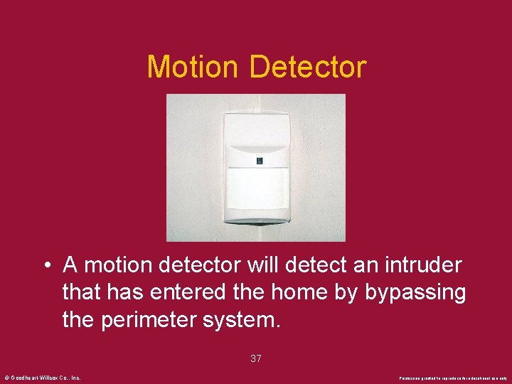 Motion Detector • A motion detector will detect an intruder that has entered the
