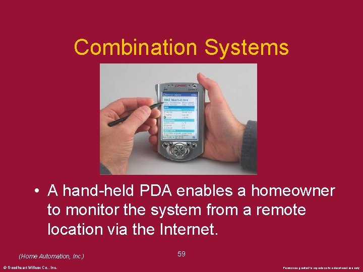 Combination Systems • A hand-held PDA enables a homeowner to monitor the system from