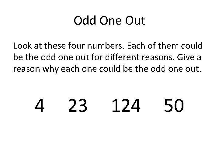 Odd One Out Look at these four numbers. Each of them could be the