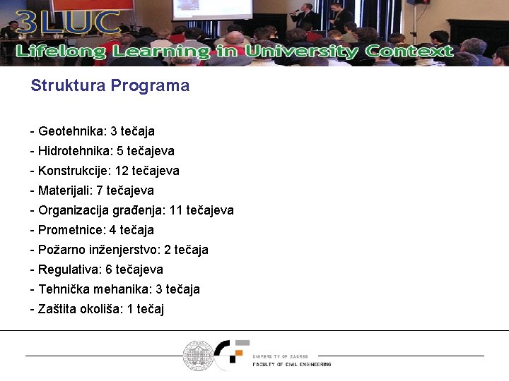 Struktura Programa - Geotehnika: 3 tečaja - Hidrotehnika: 5 tečajeva - Konstrukcije: 12 tečajeva