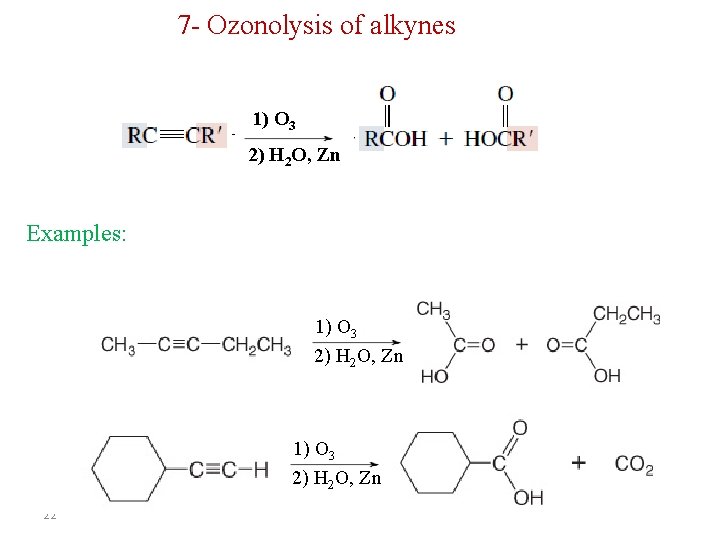 7 - Ozonolysis of alkynes 1) O 3 2) H 2 O, Zn Examples: