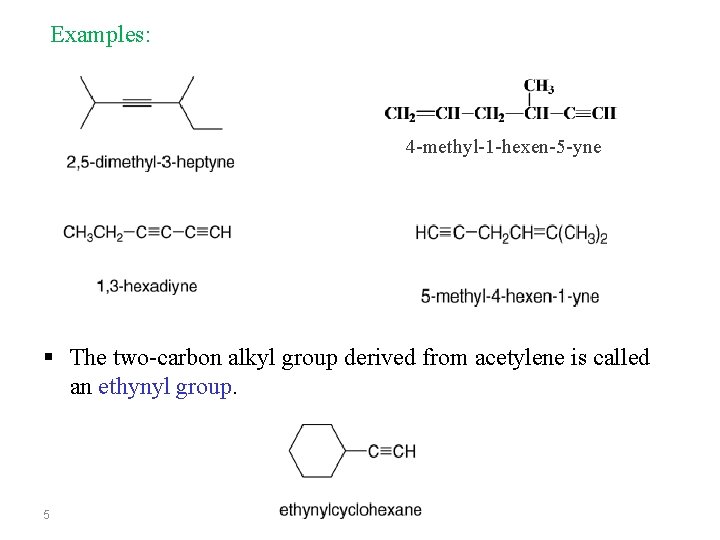 Examples: 4 -methyl-1 -hexen-5 -yne § The two-carbon alkyl group derived from acetylene is