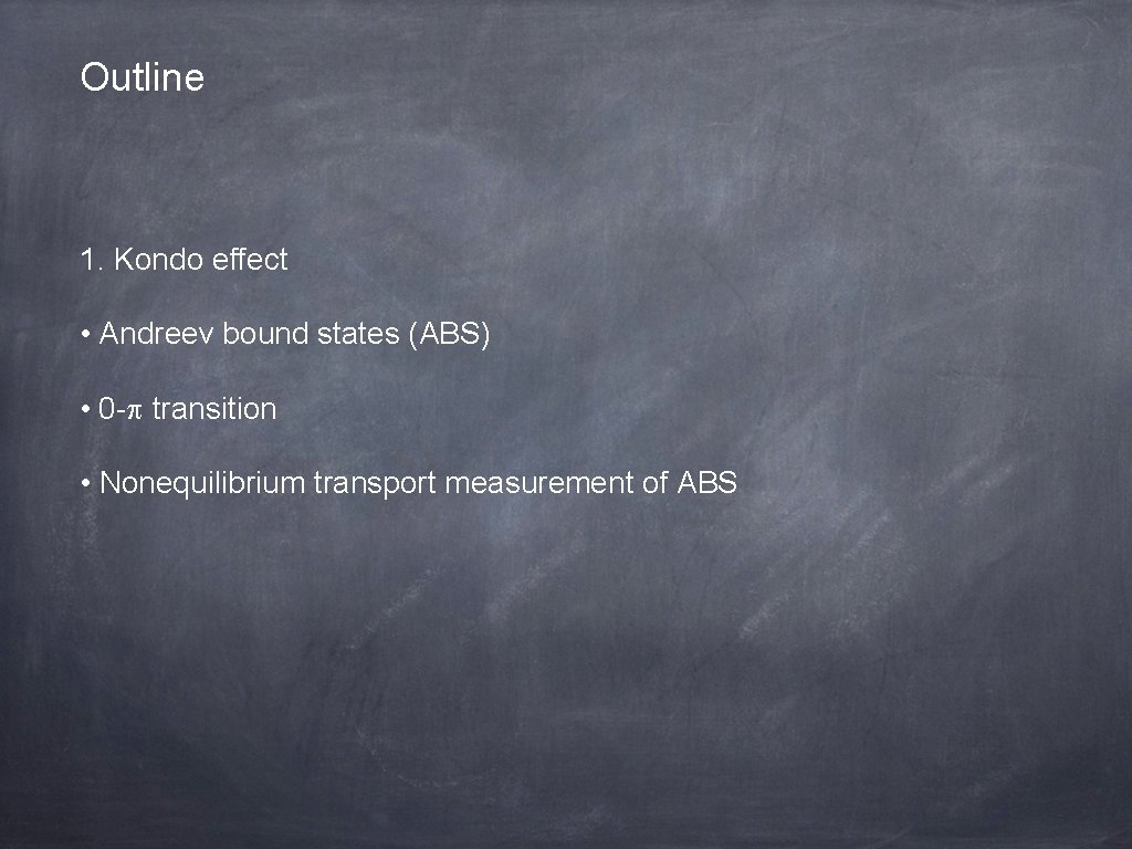 Outline 1. Kondo effect • Andreev bound states (ABS) • 0 -p transition •