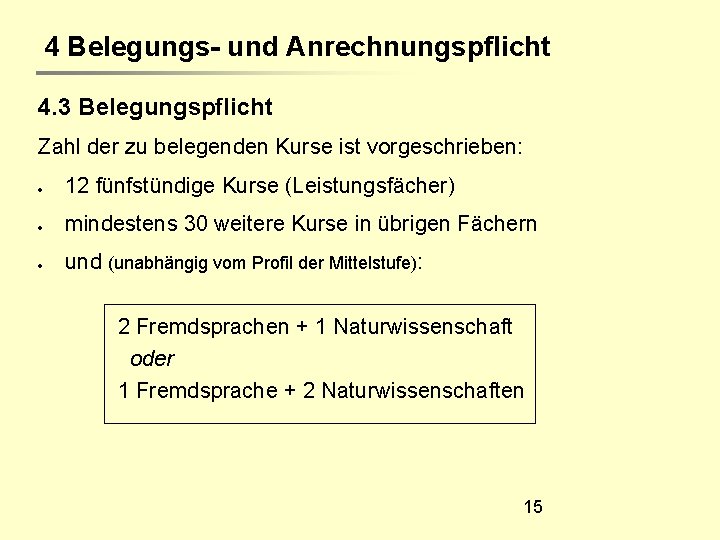 4 Belegungs- und Anrechnungspflicht 4. 3 Belegungspflicht Zahl der zu belegenden Kurse ist vorgeschrieben: