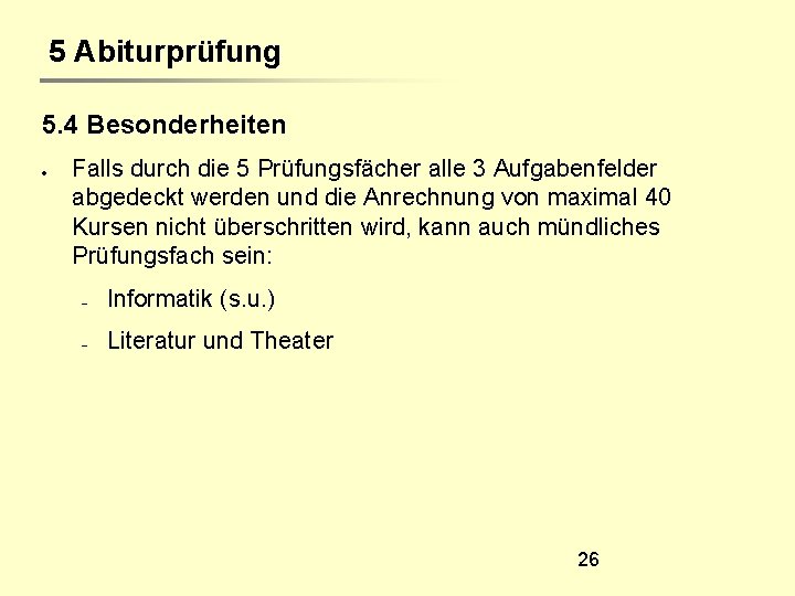 5 Abiturprüfung 5. 4 Besonderheiten Falls durch die 5 Prüfungsfächer alle 3 Aufgabenfelder abgedeckt