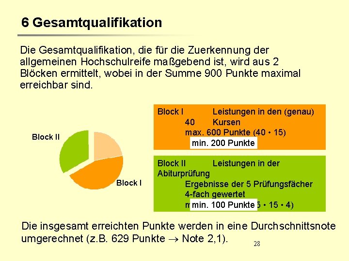 6 Gesamtqualifikation Die Gesamtqualifikation, die für die Zuerkennung der allgemeinen Hochschulreife maßgebend ist, wird