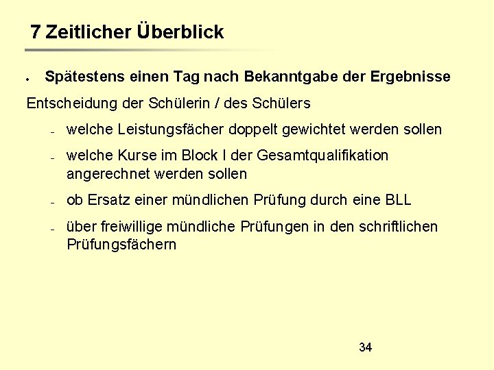 7 Zeitlicher Überblick Spätestens einen Tag nach Bekanntgabe der Ergebnisse Entscheidung der Schülerin /