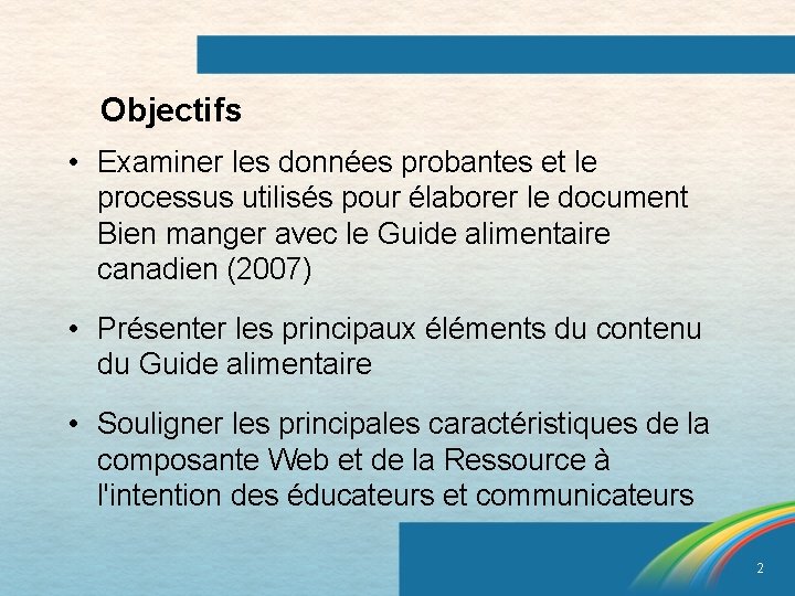 Objectifs • Examiner les données probantes et le processus utilisés pour élaborer le document