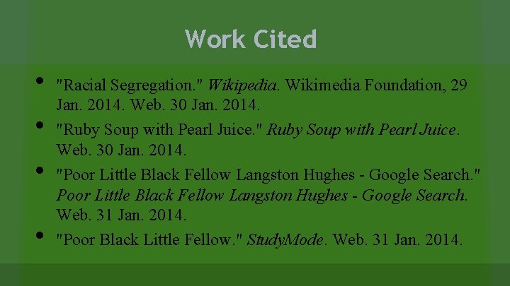 Work Cited • • "Racial Segregation. " Wikipedia. Wikimedia Foundation, 29 Jan. 2014. Web.
