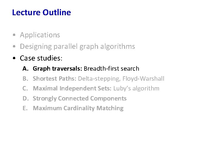 Lecture Outline • Applications • Designing parallel graph algorithms • Case studies: A. B.