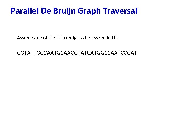 Parallel De Bruijn Graph Traversal Assume one of the UU contigs to be assembled