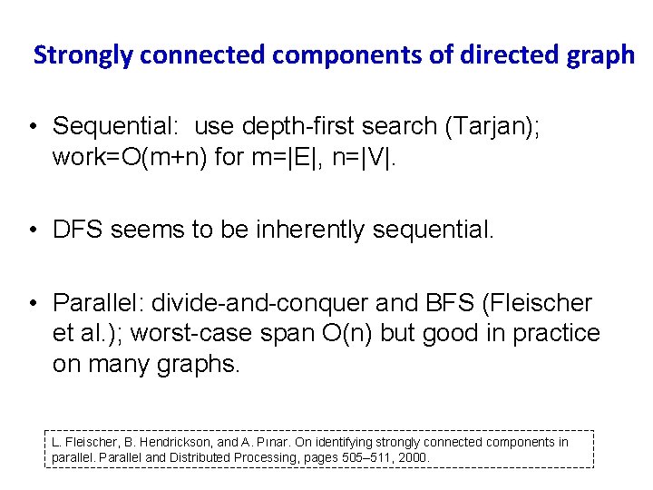 Strongly connected components of directed graph • Sequential: use depth-first search (Tarjan); work=O(m+n) for