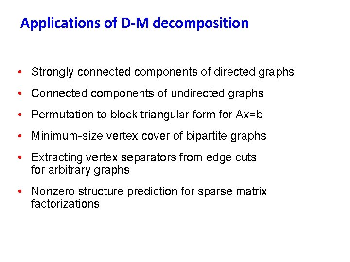 Applications of D-M decomposition • Strongly connected components of directed graphs • Connected components