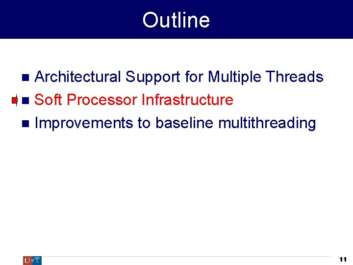 Outline Architectural Support for Multiple Threads Soft Processor Infrastructure Improvements to baseline multithreading 11