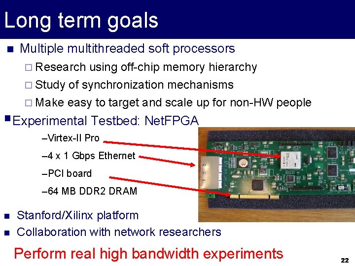 Long term goals Multiple multithreaded soft processors Research using off-chip memory hierarchy Study of