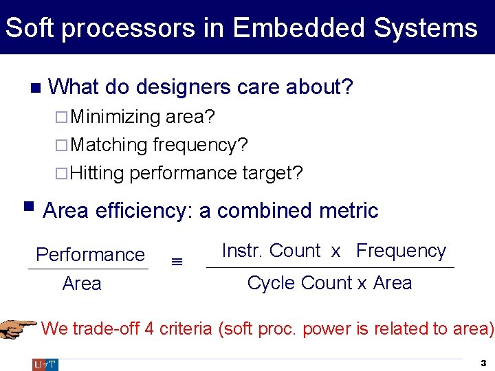 Soft processors in Embedded Systems What do designers care about? Minimizing area? Matching frequency?