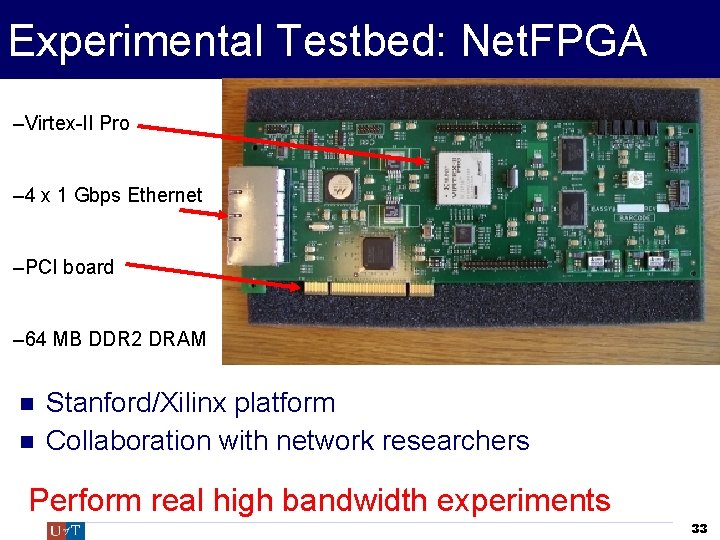 Experimental Testbed: Net. FPGA –Virtex-II Pro – 4 x 1 Gbps Ethernet –PCI board