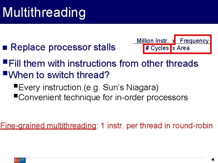 Multithreading Replace processor stalls Million Instr. xx Frequency # Cycles x Area §Fill them