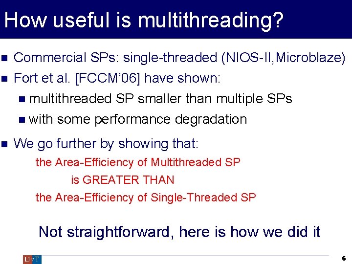 How useful is multithreading? Commercial SPs: single-threaded (NIOS-II, Microblaze) Fort et al. [FCCM’ 06]