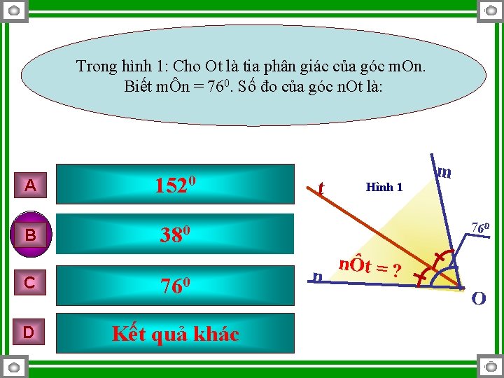 Trong hình 1: Cho Ot là tia phân giác của góc m. On. Biết