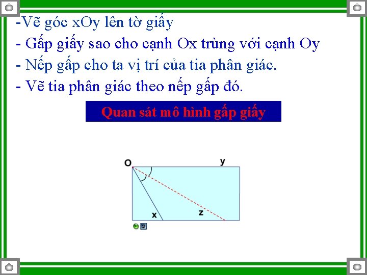 -Vẽ góc x. Oy lên tờ giấy - Gấp giấy sao cho cạnh Ox