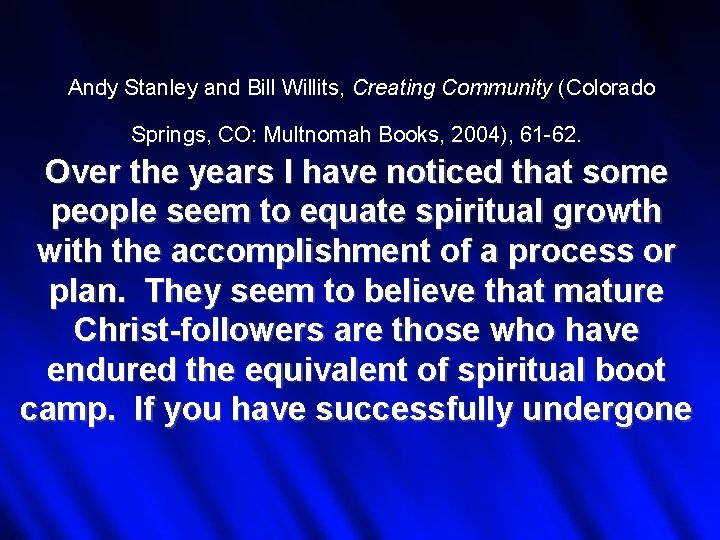 Andy Stanley and Bill Willits, Creating Community (Colorado Springs, CO: Multnomah Books, 2004), 61