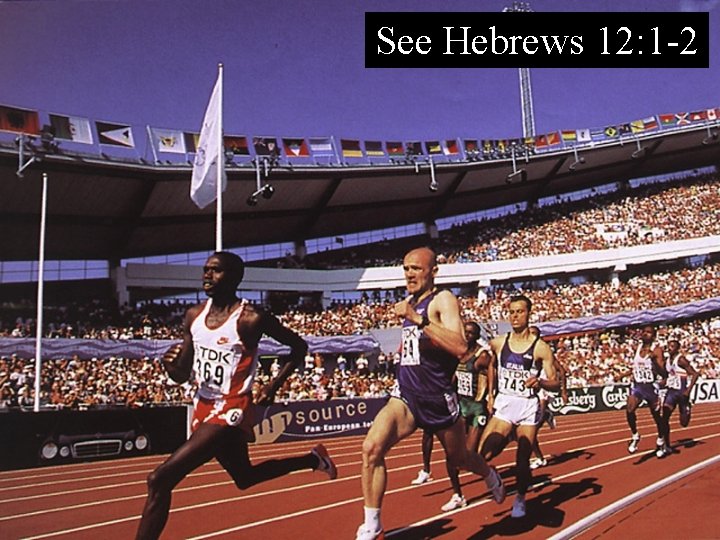 See Hebrews 12: 1 -2 