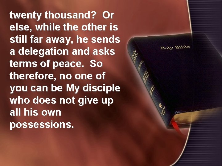 twenty thousand? Or else, while the other is still far away, he sends a