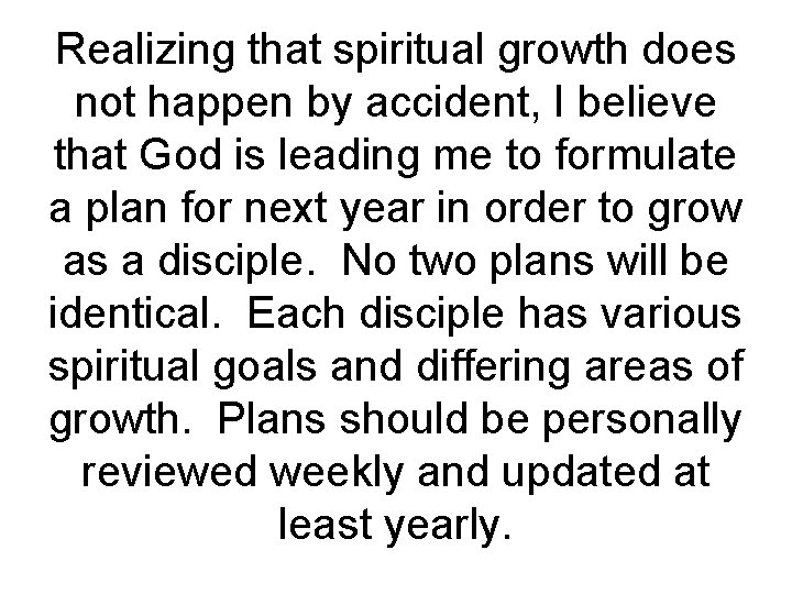 Realizing that spiritual growth does not happen by accident, I believe that God is