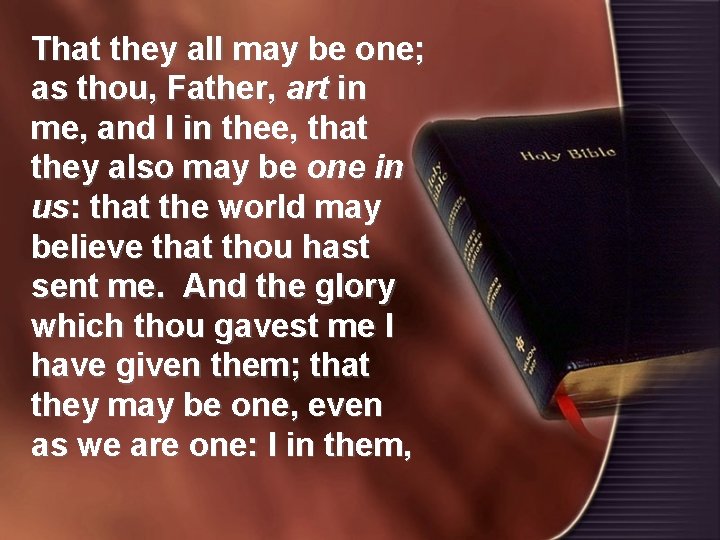 That they all may be one; as thou, Father, art in me, and I