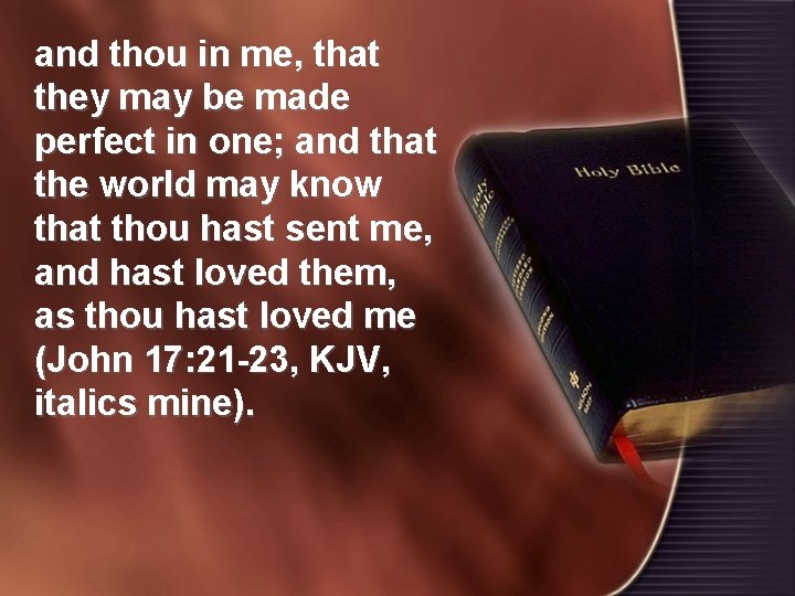 and thou in me, that they may be made perfect in one; and that