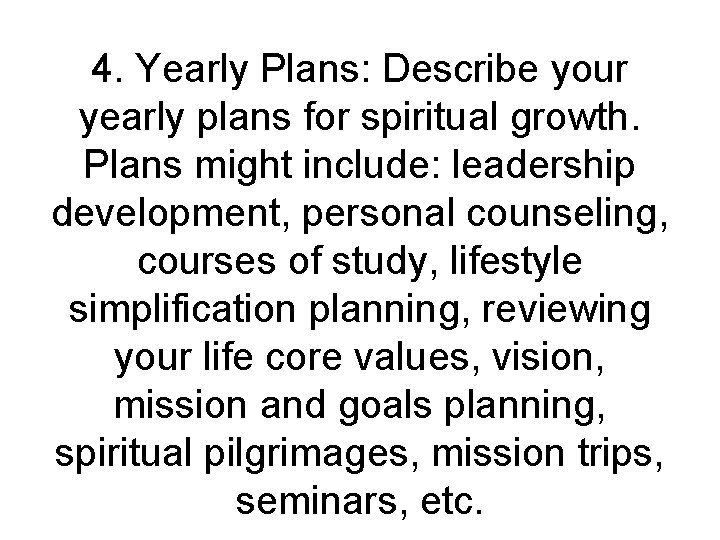 4. Yearly Plans: Describe your yearly plans for spiritual growth. Plans might include: leadership