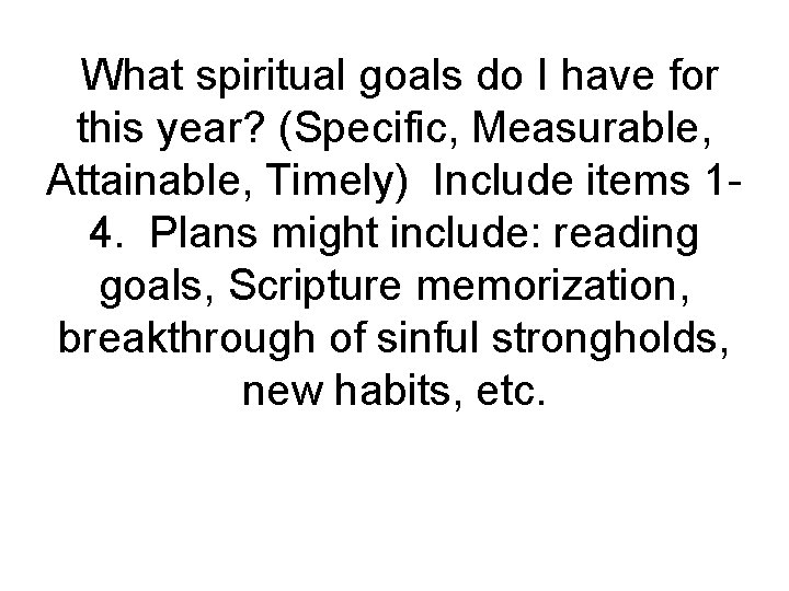 What spiritual goals do I have for this year? (Specific, Measurable, Attainable, Timely) Include