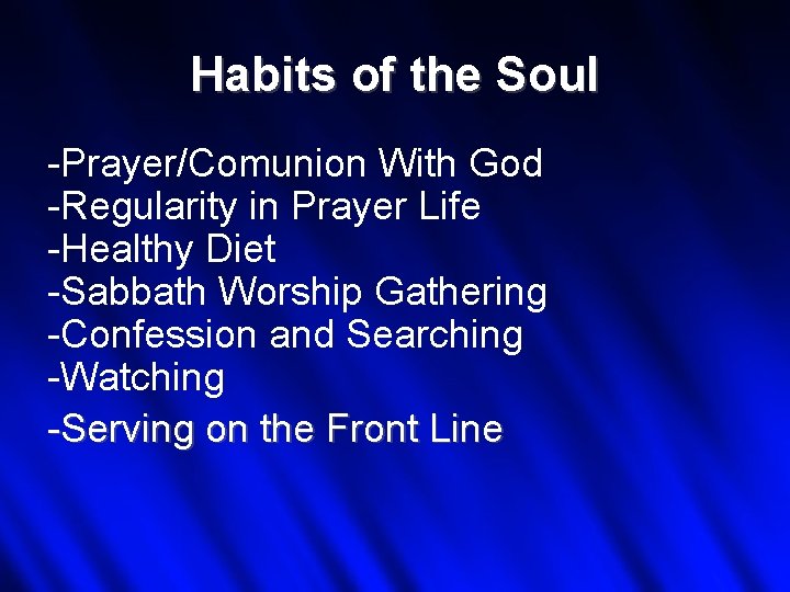 Habits of the Soul -Prayer/Comunion With God -Regularity in Prayer Life -Healthy Diet -Sabbath