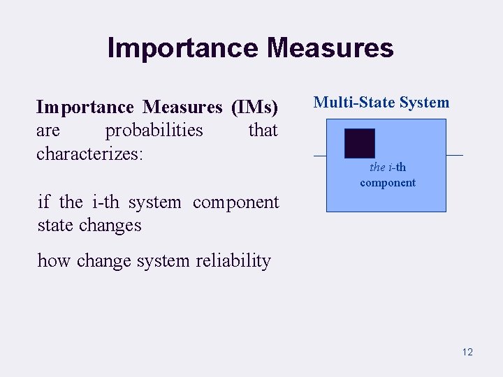 Importance Measures (IMs) are probabilities that characterizes: Multi-State System the i-th component if the
