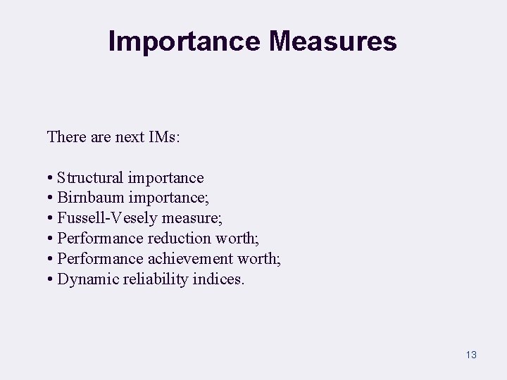 Importance Measures There are next IMs: • Structural importance • Birnbaum importance; • Fussell-Vesely