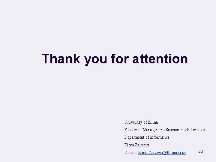 Thank you for attention University of Žilina Faculty of Management Science and Informatics Department