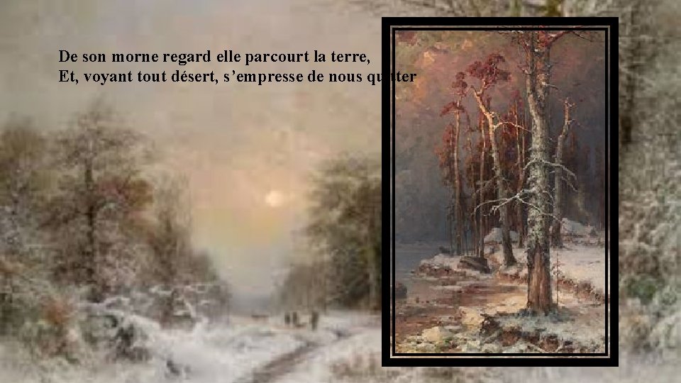 De son morne regard elle parcourt la terre, Et, voyant tout désert, s’empresse de