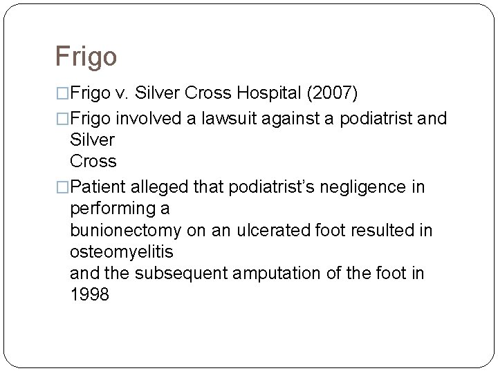 Frigo �Frigo v. Silver Cross Hospital (2007) �Frigo involved a lawsuit against a podiatrist