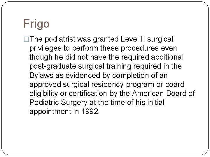 Frigo �The podiatrist was granted Level II surgical privileges to perform these procedures even