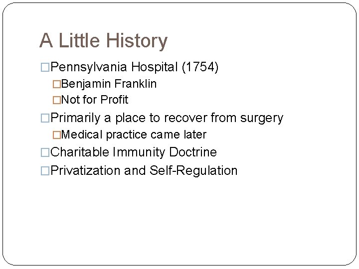 A Little History �Pennsylvania Hospital (1754) �Benjamin Franklin �Not for Profit �Primarily a place