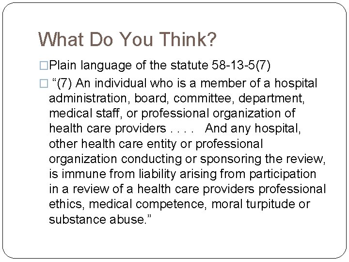 What Do You Think? �Plain language of the statute 58 -13 -5(7) � “(7)