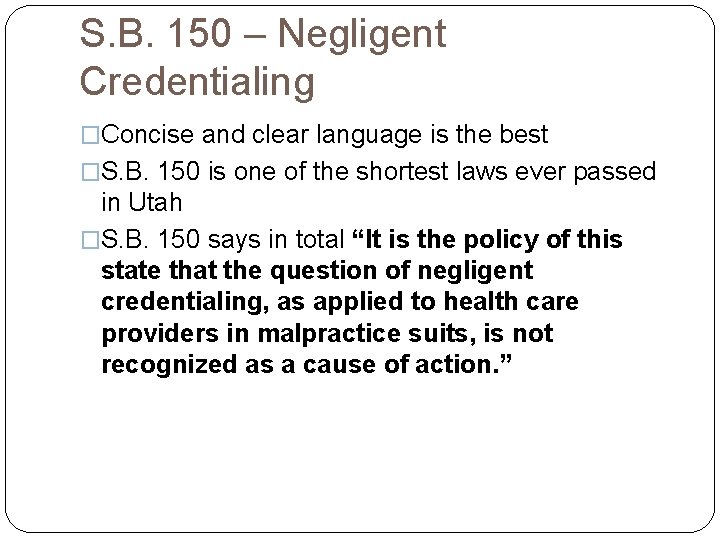 S. B. 150 – Negligent Credentialing �Concise and clear language is the best �S.