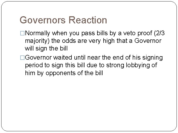 Governors Reaction �Normally when you pass bills by a veto proof (2/3 majority) the