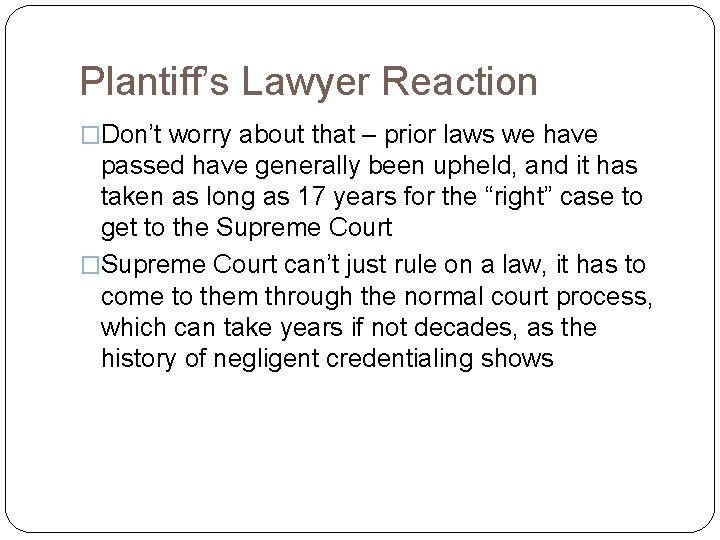 Plantiff’s Lawyer Reaction �Don’t worry about that – prior laws we have passed have
