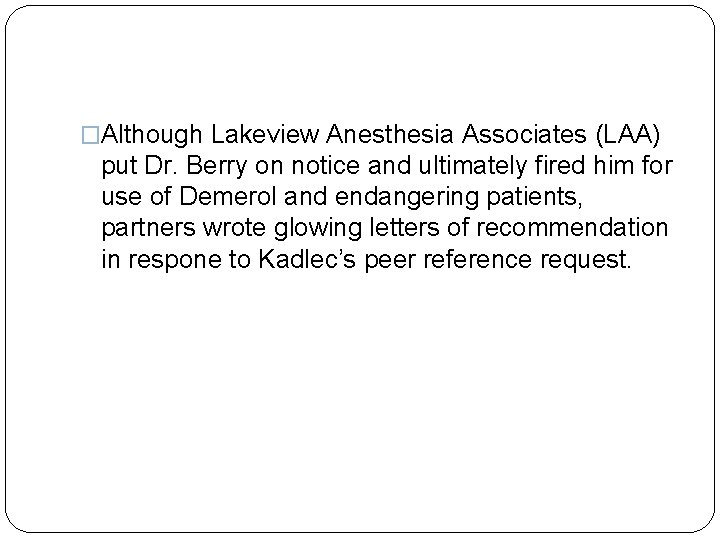 �Although Lakeview Anesthesia Associates (LAA) put Dr. Berry on notice and ultimately fired him