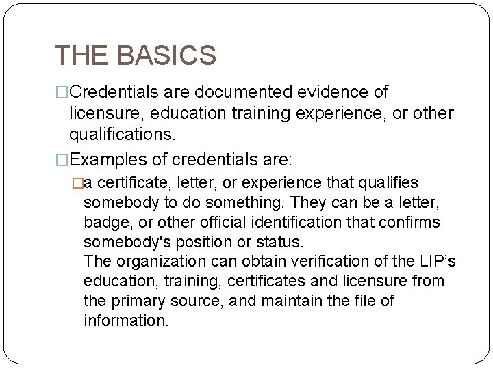 THE BASICS �Credentials are documented evidence of licensure, education training experience, or other qualifications.