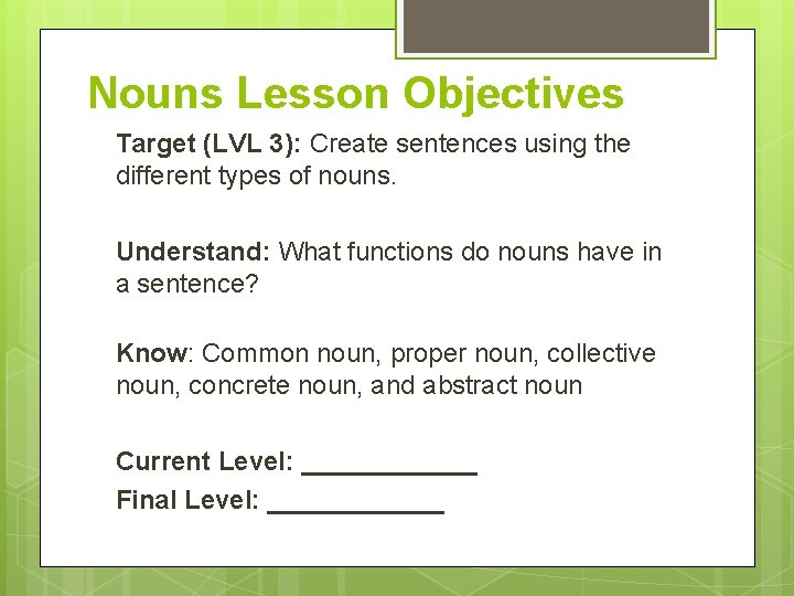 Nouns Lesson Objectives Target (LVL 3): Create sentences using the different types of nouns.