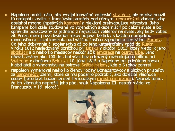 n n Napoleon urobil málo, aby vyvíjal inovačné vojenské stratégie, ale predsa použil tú