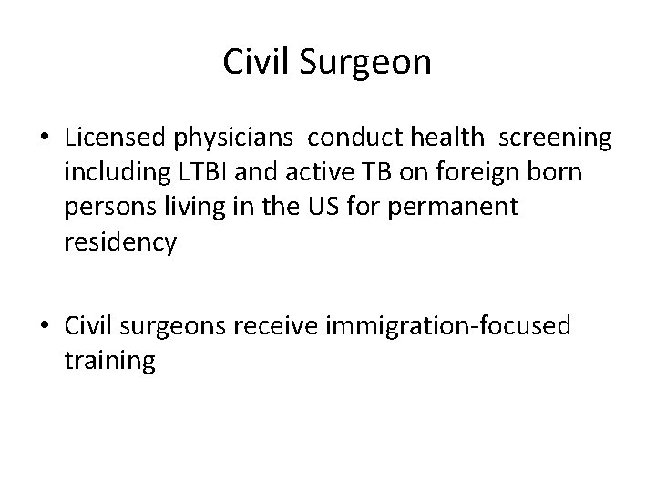 Civil Surgeon • Licensed physicians conduct health screening including LTBI and active TB on